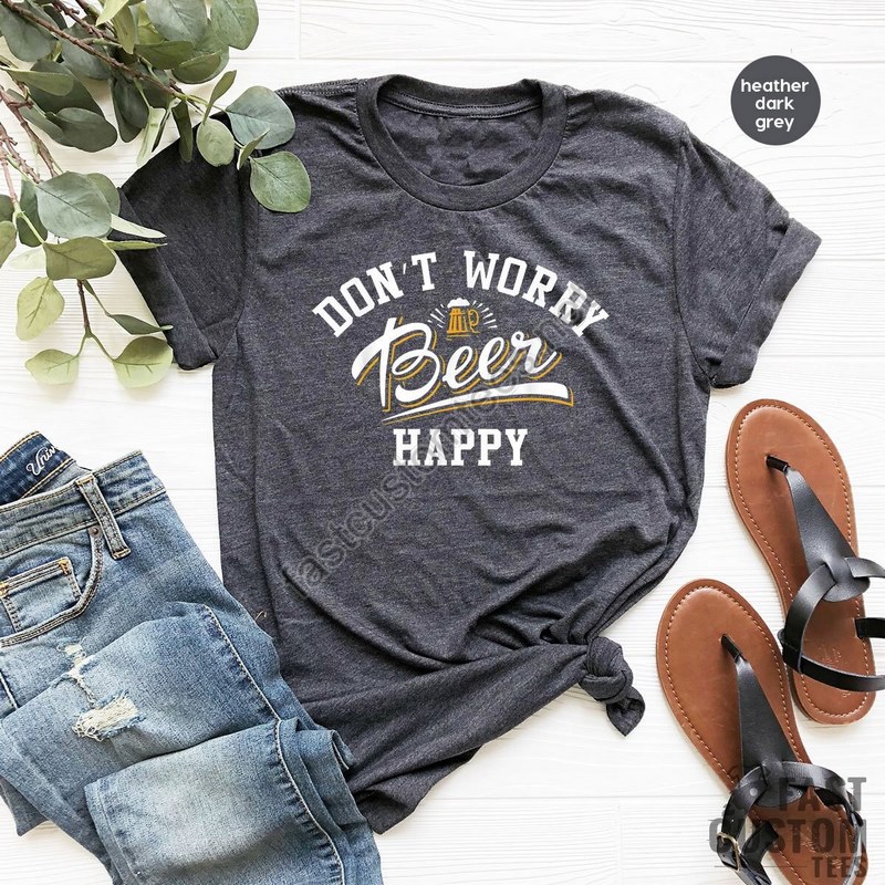 Oktoberfest Shirt Funny Beer Shirt Don't Worry Beer Happy Drinking Shirts Beer Lover T-shirt Alcoholic Shirt Bachelor Party Shirt