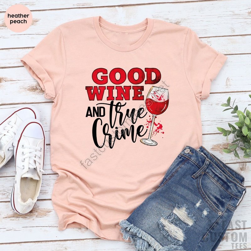 Good Wine And True Crime Shirt Drinking Party Shirt Girls Night T-shirt Party Shirts Wine Lover Tshirt Sarcastic Shirt Crime Tee