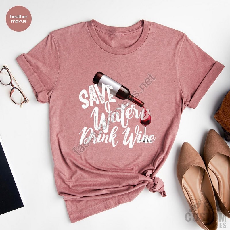 Save Water Drink Wine Shirt Custom Bachelorette Party Shirts Wine Graphic Tee Best Wine Shirt Alcohol Shirt Women Wine Shirt Design