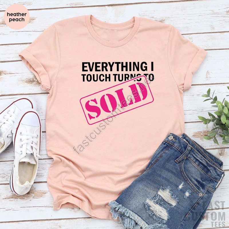 Everything I Touch To Sold Shirt Real Estate Shirt Real Estate Agent Funny Women Shirt Real Estate Girl Shirt Gift For Him Gift For Her