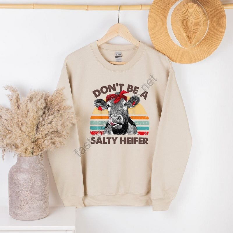 Don't Be A Salty Heifer Sweatshirt Sassy Cow Sweatshirt Crazy Heifer Sweatshirt Retro Sarcastic Sweatshirt Funny Sweatshirt For Women