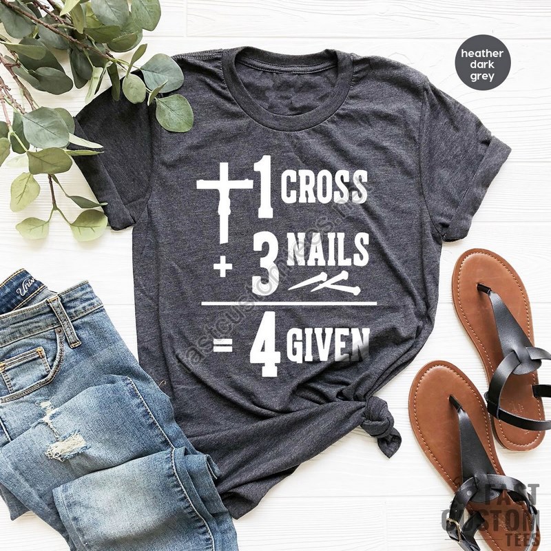 Jesus Shirt Christian T-shirt 1 Cross 3 Nails 4 Given Shirt Easter Shirt Religious Shirt Faith Shirt Be Kind Shirt