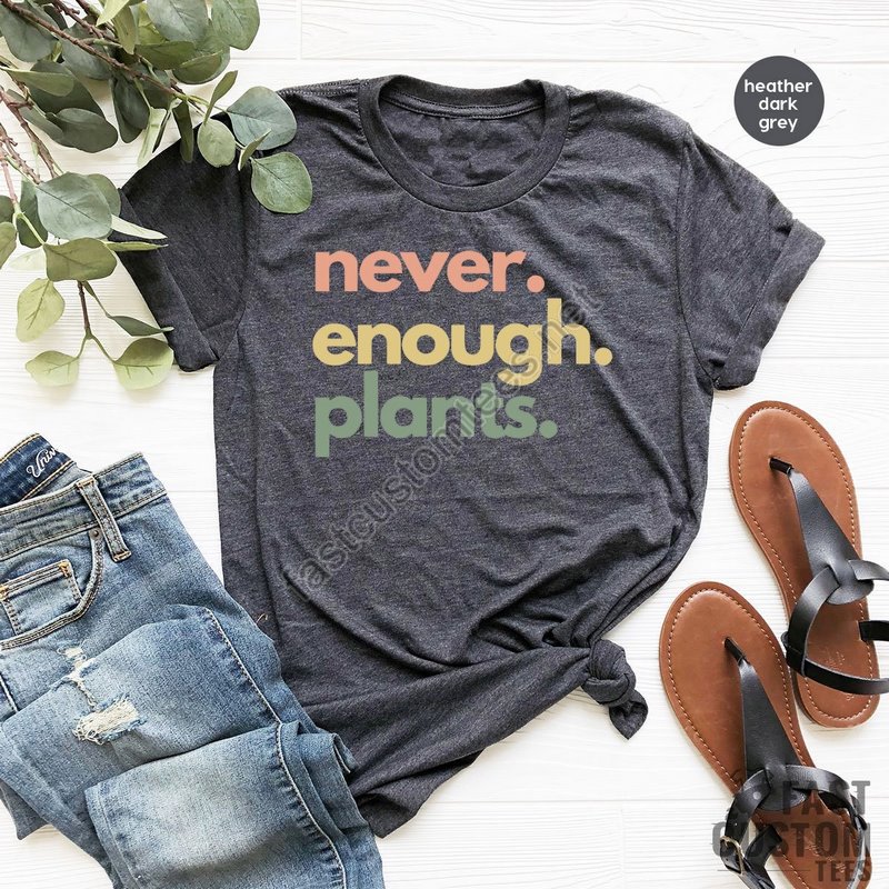 Plant Shirt Plant Lover Gift Plant Lover Shirt Gardening Shirt Plant T Shirt Never Enough Plants Shirt Gardening Gift