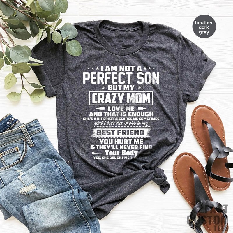 Gift From Mother Gift For Son Funny Shirt For Son I'm Not A Perfect Son But My Crazy Mom Loves Me And That Is Enough Crazy Mom Shirt