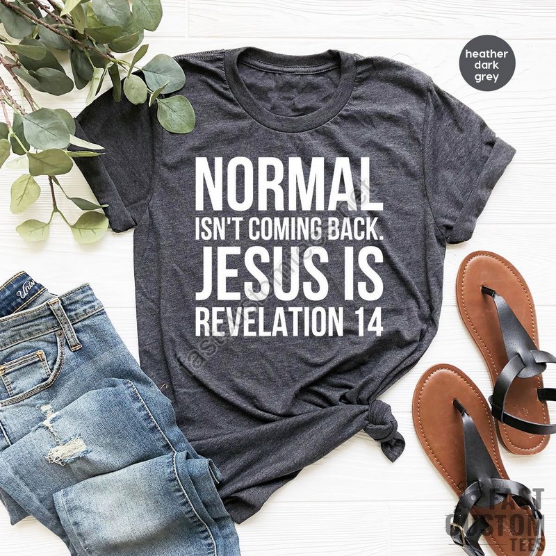 Jesus Shirt Christian T-shirts Inspirational Shirt Religious Shirt Bible Verse Shirt Normal Isn't Coming Back Jesus Shirt Prayer Shirt