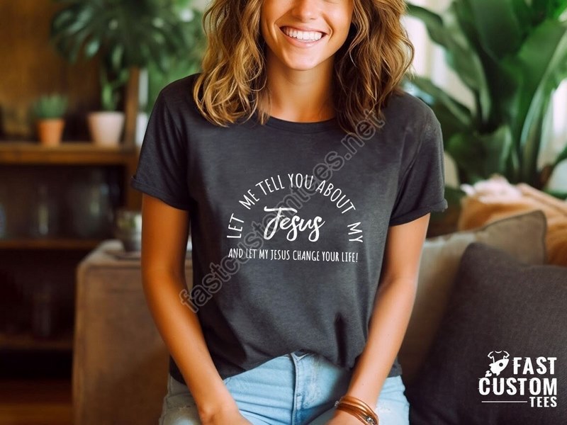 Christian T-shirts Jesus Shirt Inspirational Shirt Let Me Tell You About My Jesus Shirt Religious Shirt Bible Verse Shirt Faith Tshirt