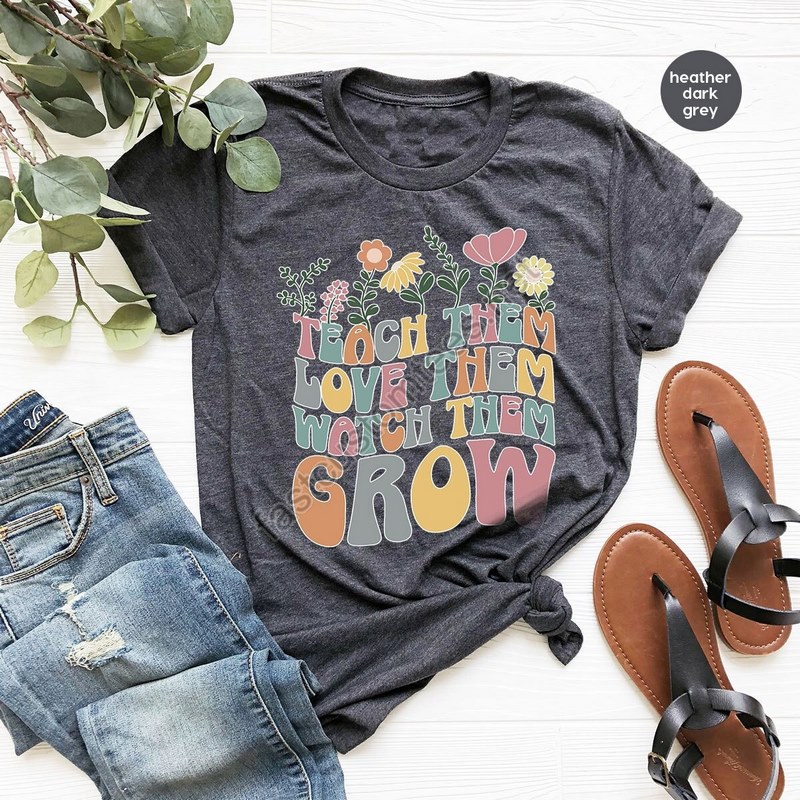 Teach Them Love Them Watch Them Grow Kindergarten Teacher Shirt Back To School Shirt Teacher Appreciation Gift Cute Teacher Shirt