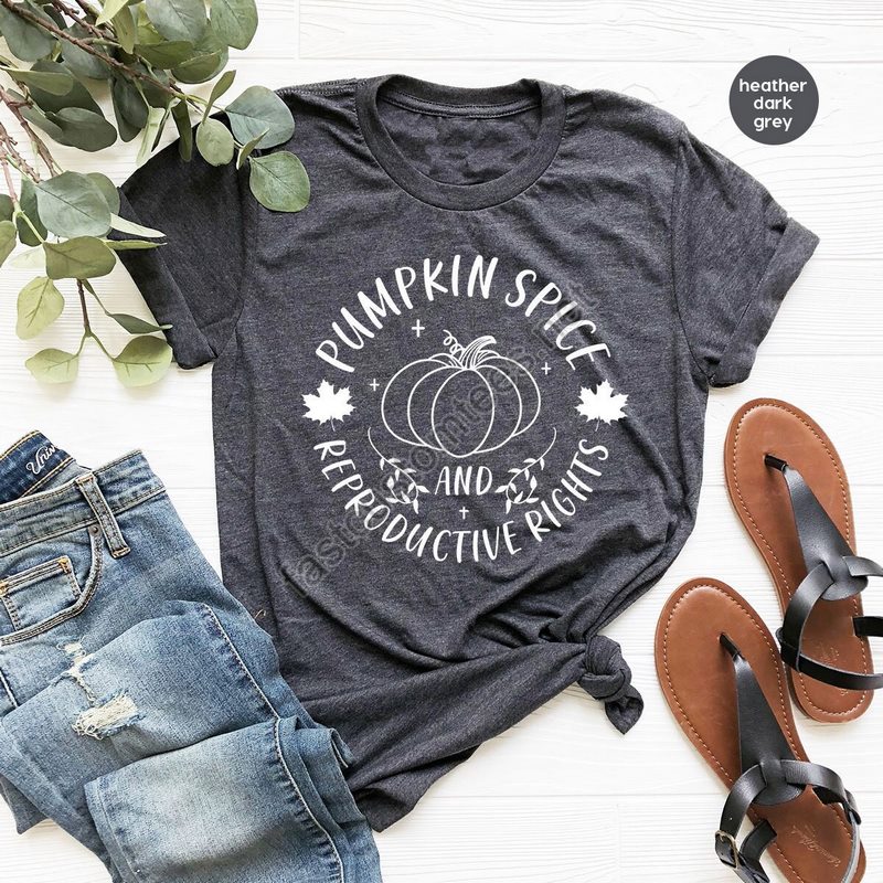 Fall Pumpkin Spice Shirt Pumpkin Spice And Reproductive Rights T Shirt Feminist Shirt Social Justice Abortion Rights Shirt Autumn Shirt