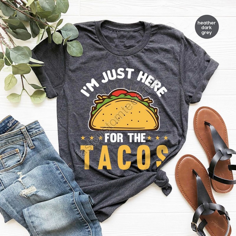 I'm Just Here For The Tacos T Shirt Funny Taco Graphic Crewneck Shirts Taco Gifts For Mexican Taco Birthday Party Shirts For Foodie