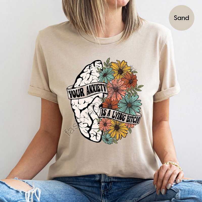 Funny Mental Health Crewneck Sweatshirt Your Anxiety Is A Lying Bitch T Shirt Flowers Brain Graphic Tees Women Funny Therapy Saying Shirt