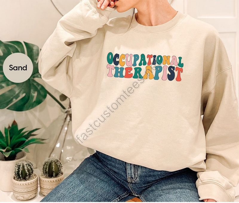 Occupational Therapist Crewneck Sweatshirt Occupational Therapy Hoodies And Sweaters Occupational Therapist Gift Therapy Long Sleeve Tees