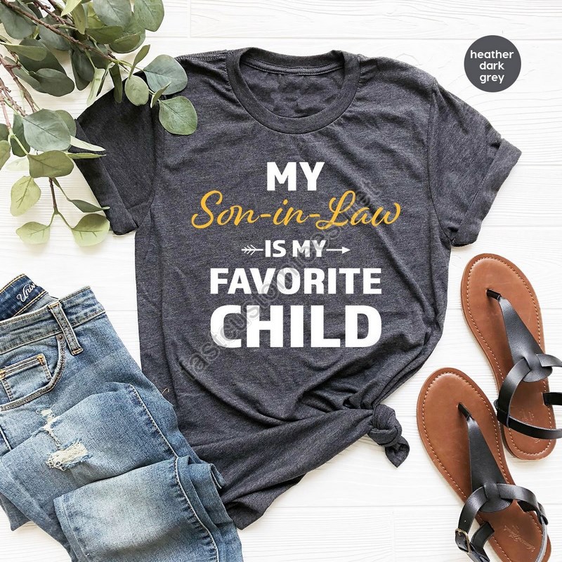 Favorite Son In Law Shirt Cool Fathers Day Gift Sarcastic Family Graphic Tees My Son In Law Is My Favorite Child Gift For Father In Law