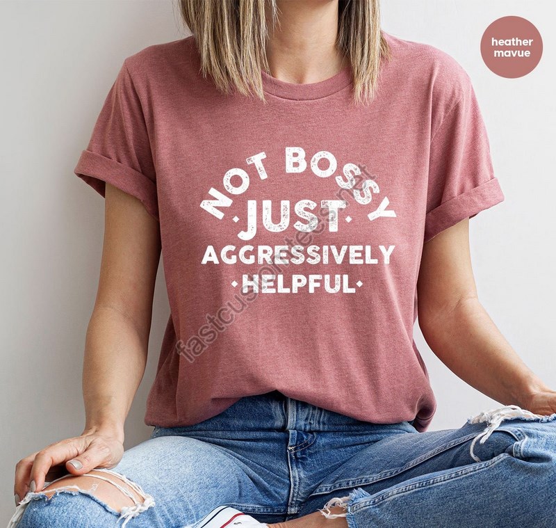 Sarcastic Mom Shirts Not Bossy Aggressively Helpful Funny Saying Clothing Birthday Gifts For Her Mothers Day Gifts Women Vneck Tshirt