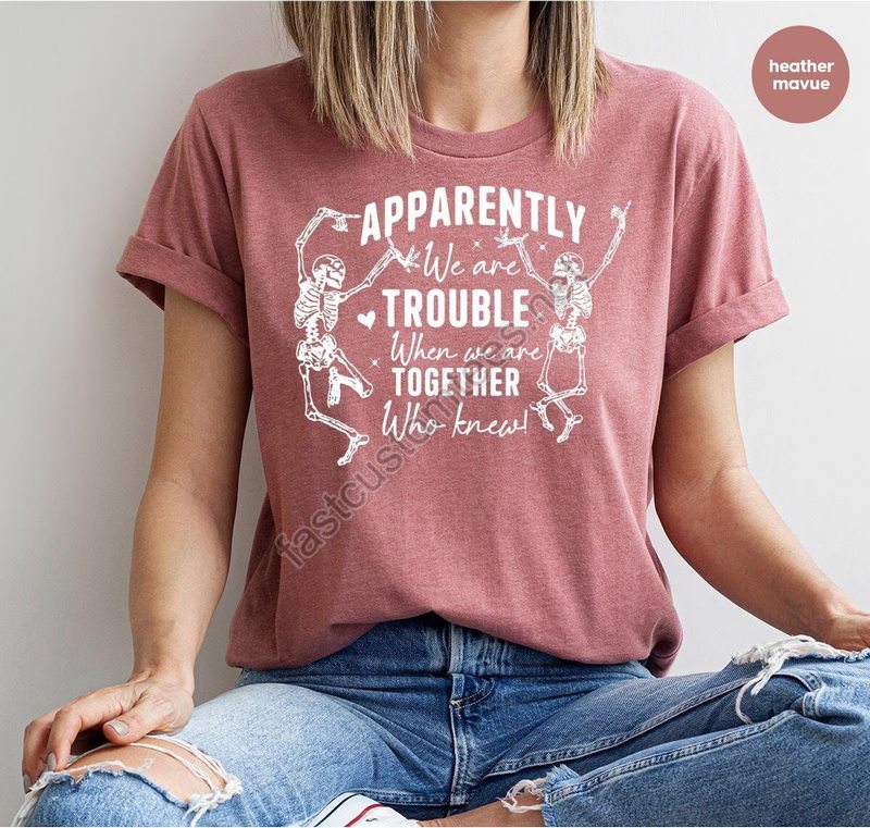 Funny Friend Shirt Matching Couples Shirts Skeleton Graphic Tees Sister Brother Shirt Apparently We're Trouble When We Are Together