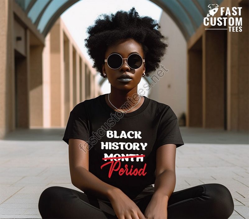 Black History Period Shirt Black Lives Matter Shirt Gift For Her Human Rights Shirt African American Shirt Black History Gift