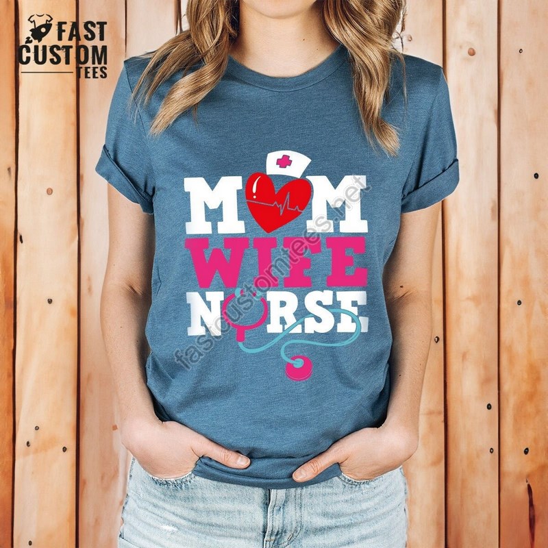 Nursing Mom Shirt Mother's Day Shirts Mom T Shirt Wife Mom Nurse Shirt Wife T Shirt Nursing Tshirt Nurse Tee Gift For Nurse Mom