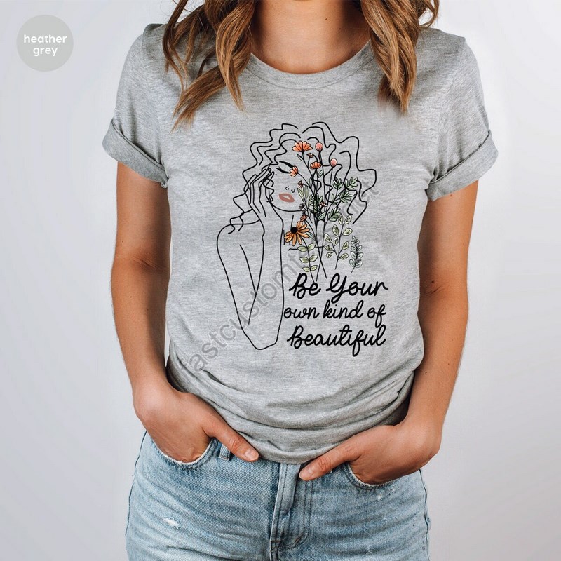 Be Your Own Kind Of Beautiful Shirt Inspirational Shirt Positive Quotes Motivational Shirt Self-love Self Care Gift Women Power Shirt