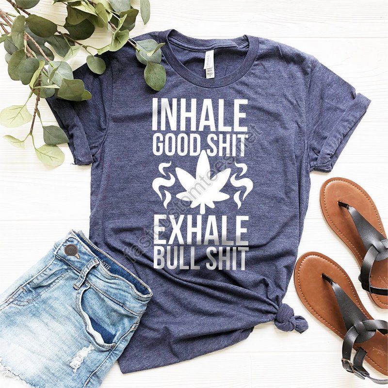 Inhale Good Shit T-shirt Sarcastic Weed Shirt Funny Weed Shirt Weed-420 Shirt Marijuana T-shirt Cannabis Leaf Shirt