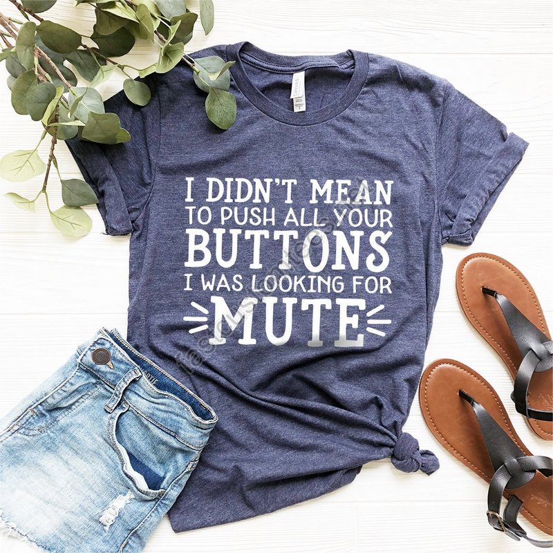 Funny Sarcastic Shirt I Didn't Mean To Push All Buttons I Was Looking For Mute Shirt Sassy Quotes Shirt Funny Adult Shirt Humor T-shirt