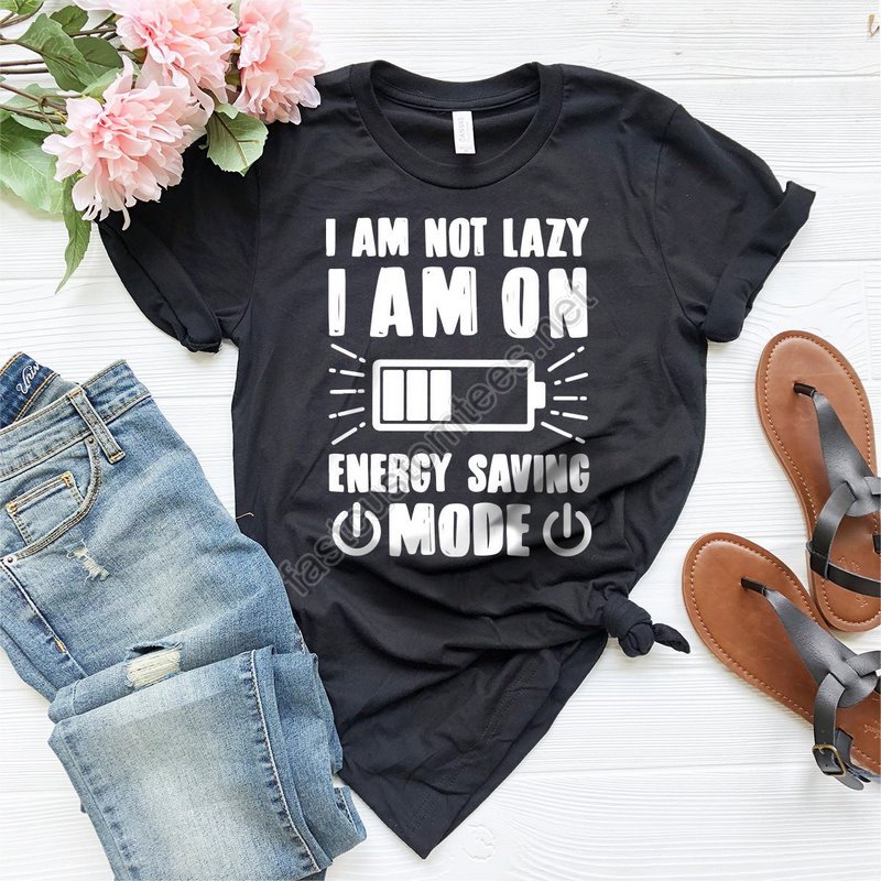 Lazy Shirt I Am Not Lazy I Am On Energy Saving Mode Shirt Sarcastic Shirt Sarcasm Quote Shirt Lazy Days T-shirt