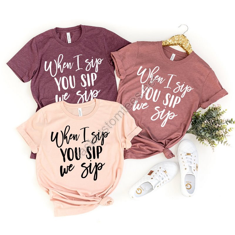 Wine Shirt When I Sip You Sip We Sip T-shirt Wine Lover Tee Funny Wine Shirt Drinking Shirt Wine Lover Gift Bachelorette Party Tee