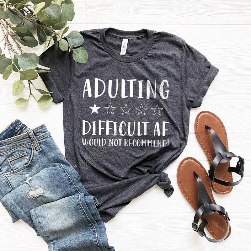 Funny Adult Tee Adulting Difficult Af Shirt Adult Humor Tshirt Style Shirt Quarantine Shirt Mom T-shirt Adulting Life Shirt