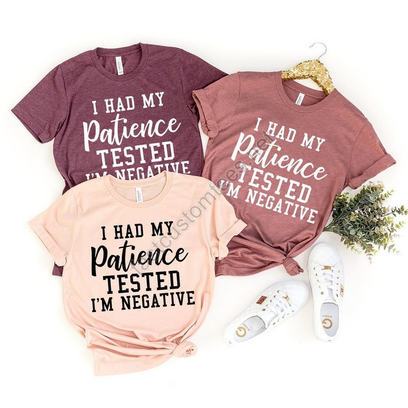 Funny Sarcastic Shirt Mom Shirt Women Birthday Gift Sarcasm T-shirt Funny Quote Shirt My Patience Tested I'm Negative Shirt