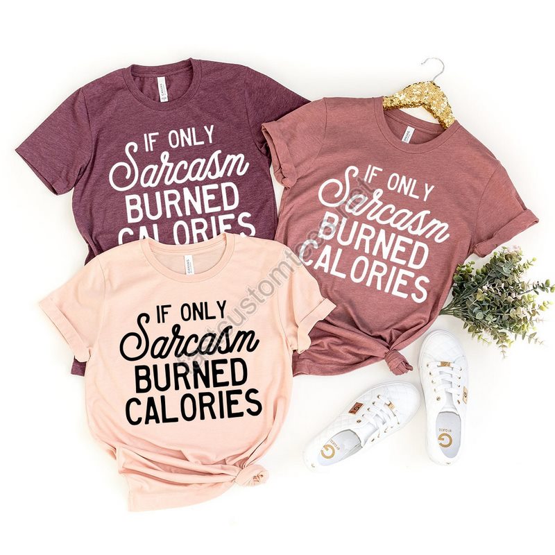 Funny Sarcastic Shirt Sarcastic Slogan Shirt Sarcasm Burned Calories Shirt Sarcasm T-shirt Sarcastic Shirt Funny Shirt