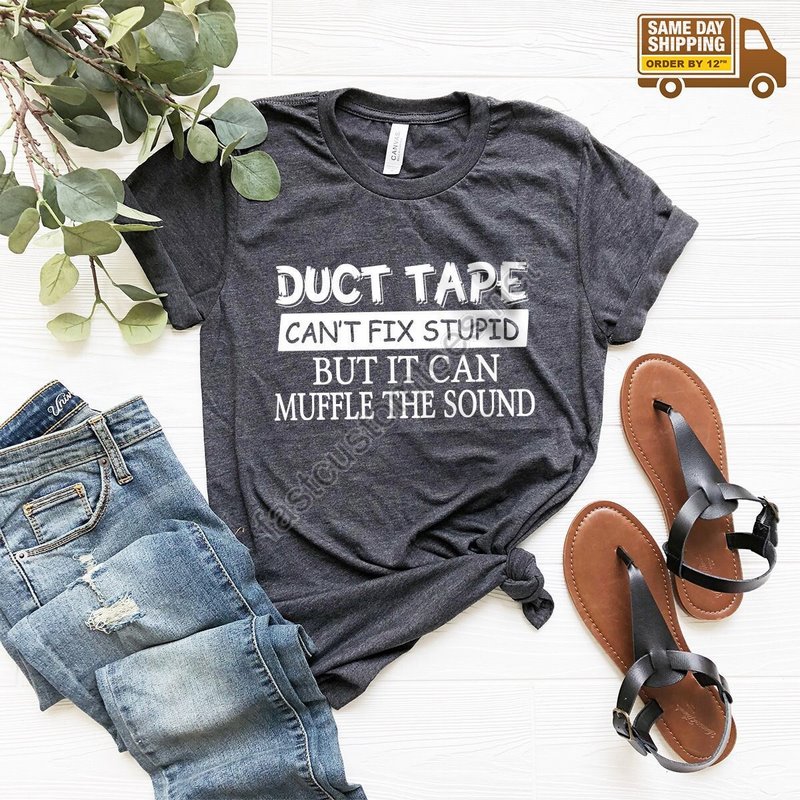 Sarcastic Shirts Duct Tape Shirt Funny Guys T-shirt Funny Women Shirt Can't Fix Stupid Shirt Funny Shirt Sarcasm Women Tee