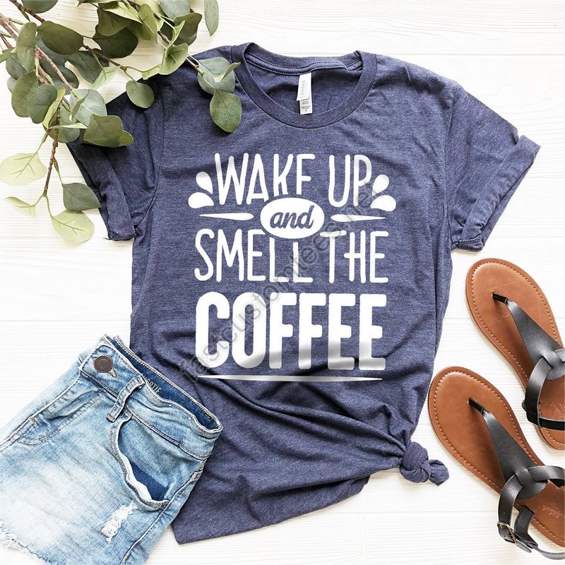 Wake Up And Smell The Coffee Shirt Coffee Girl Shirt With Saying Coffee Lover Gift Coffee T Shirt Funny Saying Tee Every Day T-shirt