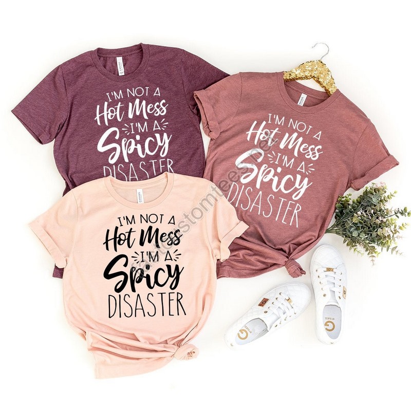 Funny Sarcastic Tshirtfunny Trendy Shirti Am Not A Hot Mess I Am A Spicy Disaster Teegift For Girl Friendfunny Quote Shirt