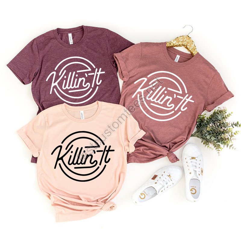 Killing It T Shirt Funny Shirt Funny Graphic Shirt Girls Power T-shirt Motivational Shirt