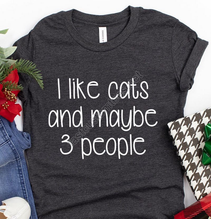 I Like Cats And Maybe 3 Peoples Shirt Cat Lover Shirt Funny Cat Shirt Unsocials T Shirt Cat Mom Shirt Cat Dad T Shirt Cat Lover Gift