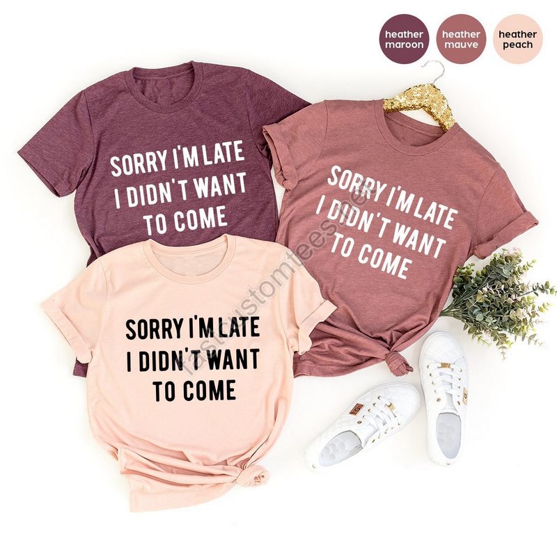 Introvert T Shirt Sarcastic Quote Shirt Unsocials Shirt Sorry I'm Late I Didn't Want To Come Humor Tee Funny T Shirt