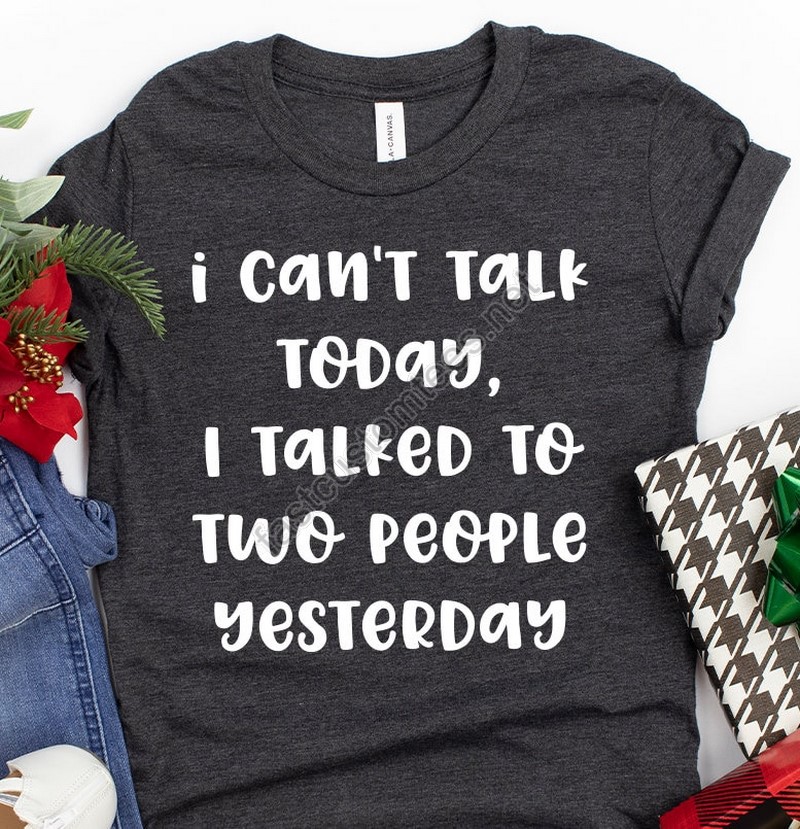 Funny Introvert Shirt Introverted Shirt I Can't Talk Today I Talked To Two People Yesterday Shirt Unsocials T Shirt Introvert Shirts