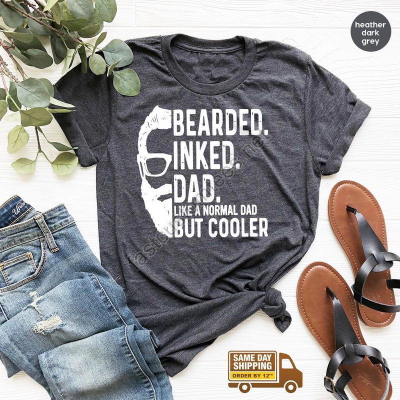 Fathers Day Shirt Bearded Inked Dad Like A Normal Dad But Cooler Shirt Gift For Dad Funny Fathers Day Shirt Daddy Birthday Shirt Zw