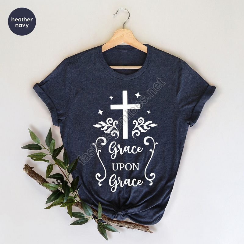 Christian Shirt Grace Upon Grace Shirt Jesus Shirt Religious Tee Christian Quotes Shirt Church Shirt Bible Quotes Shirt Christian Tee