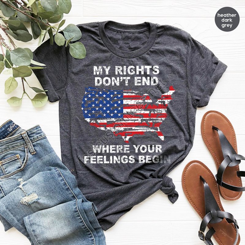 Shirt With Sayingsmy Rights Don't End Where Your Feelings Begin Shirtgun Owner Shirtpatriotic T Shirtveteran Shirtpolitical T Shirt