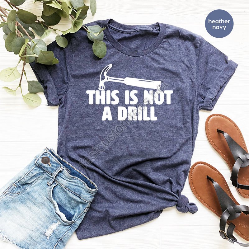 Dad Joke Shirt This Is Not A Drill Shirt Funny Hammer Shirt Fathers Day Shirt Shirt For Dad Handyman Hammer Shirt Humor Carpenter Tee