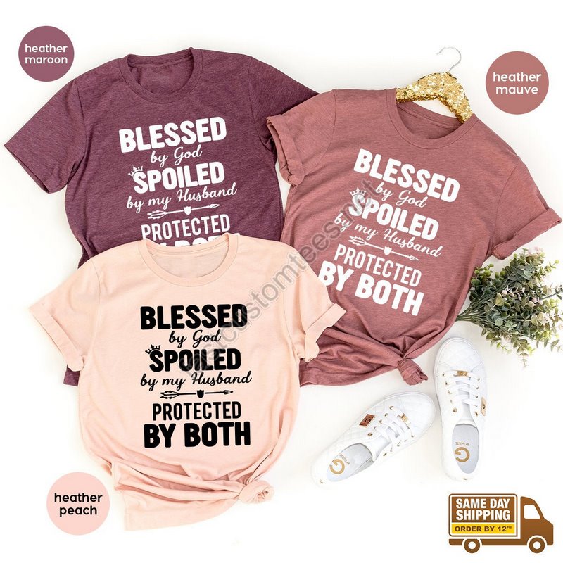 Blessed T Shirt Gift For Wife Blessed By God Spoiled By My Husband Protected By Both Shirt Wife Shirtmothers Day Shirtmatching Shirt