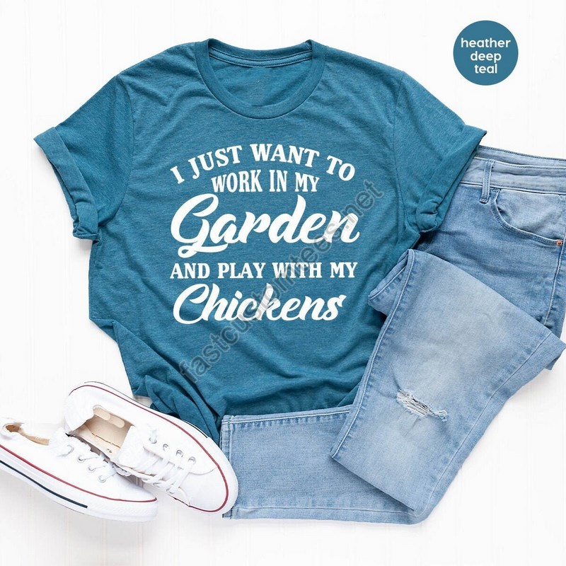 Gardening Shirt Moms Life Shirt Plants Shirt I Just Want To Work My Garden And Play With My Chickens Shirt Chickens Farmer Shirt