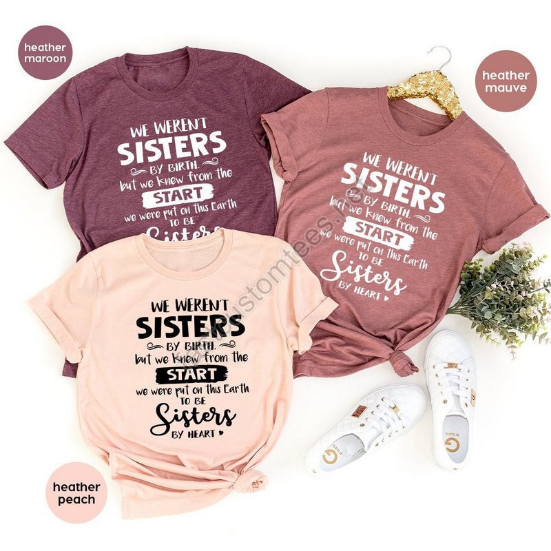 Bestie T Shirt Sister Shirt We Weren't Sisters By Birth Shirt Sister Tee Best Friend Shirt To Be Sisters By Heart Tee Best Friend Gift