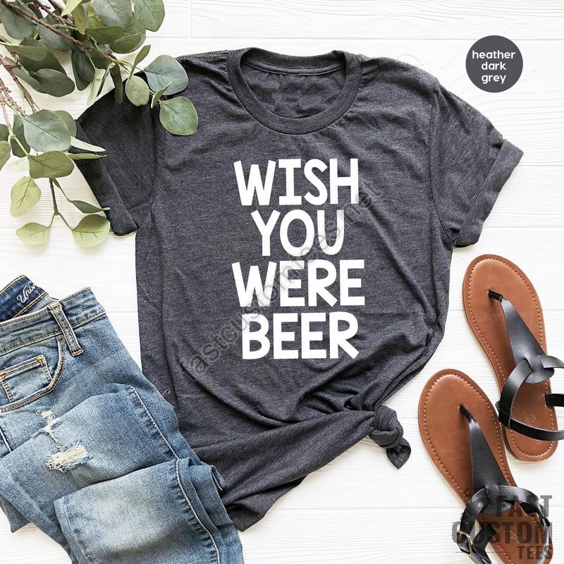 Drinking Beer Shirt Drink Beer Shirt Funny Beer Tshirt Wish You Were Beer Drinking Party Shirt Beer Lover Tshirt Beer Babe Shirt