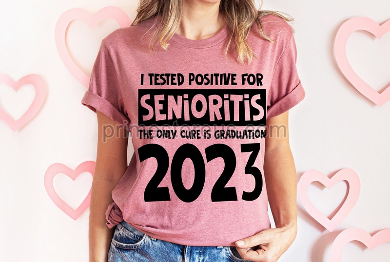 Funny Senior Shirt Grad Shirt Last Day Of School Shirtgraduation Shirt I Tested Positive For Senioritis The Only Cure Is Graduation 2023