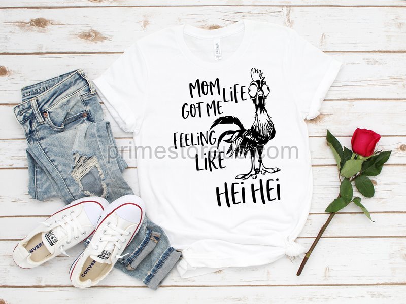 Mom Life Got Me Feeling Like Hei Hei Shirt Funny Mom Shirt Hei Hei Shirthen Shirt Mom Shirts Women's Life Tee Mom Life Shirt Mom Gift