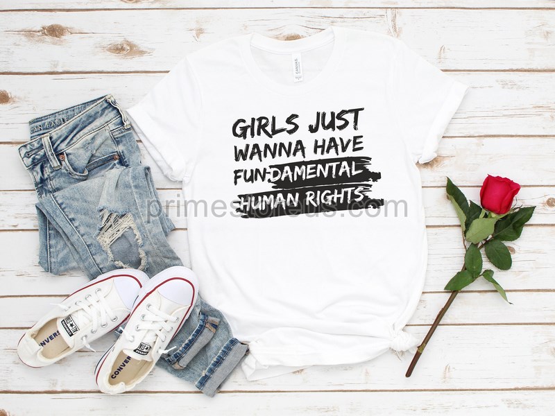 Girls Just Wanna Have Fundamental Human Rights Rights Shirt For Women Women's Rights Feminist Shirts Fundamental Rights