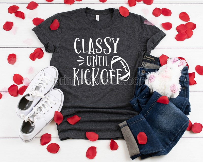 Classy Until Kickoff Shirtfootball Shirt Game Day Shirtsport Shirtwomen Shirtgift For Hermom Shirtgift For Friendfootball Lover Gift