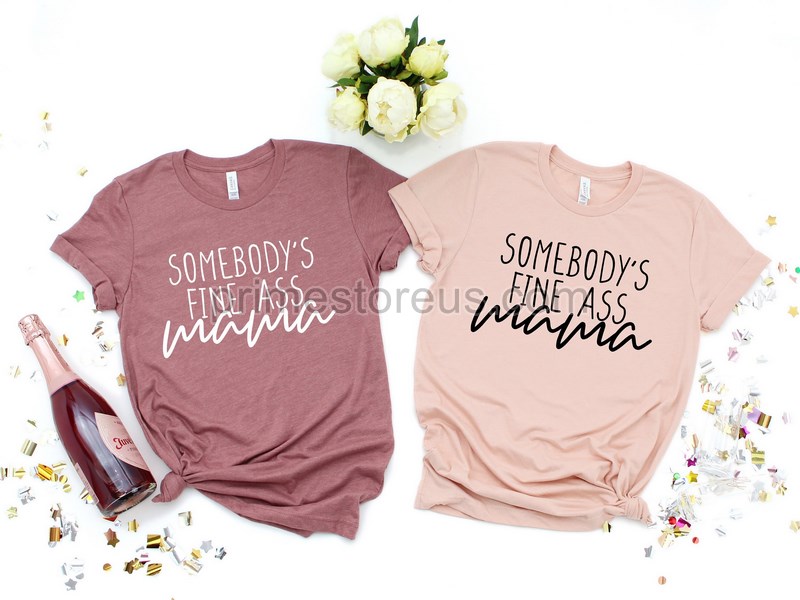 Somebody's Fine Ass Mama Shirt Mama Shirt Hot Momma Shirt Mothers Day Shirt Mom Shirt Gifts For Momma Gifts For Mama