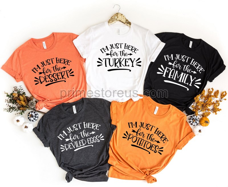 I'm Here For The Thanksgiving Shirts Thanksgiving Food Shirt Custom Family Matching Thanksgiving Shirts Thankful For My Family Shirt