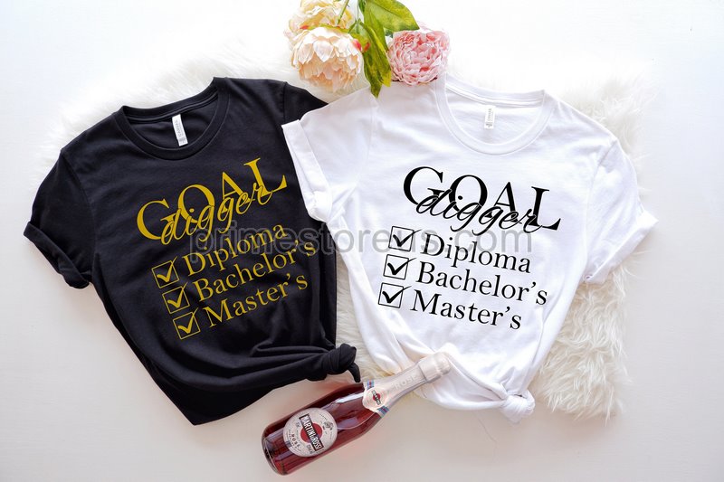 Custom Goal Digger Shirtmasters Graduate Shirt Diploma Bachelors Mastersgraduation Schoolmastered Itphd Gift Goal Diggergrad School